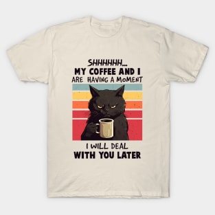 Shh, My Coffee and I Are Having A Moment T-Shirt